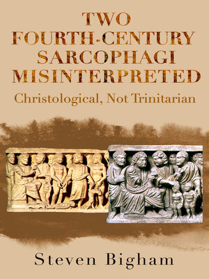 cover image of Two Fourth-Century Sarcophagi Misinterpreted Christological, Not Trinitarian